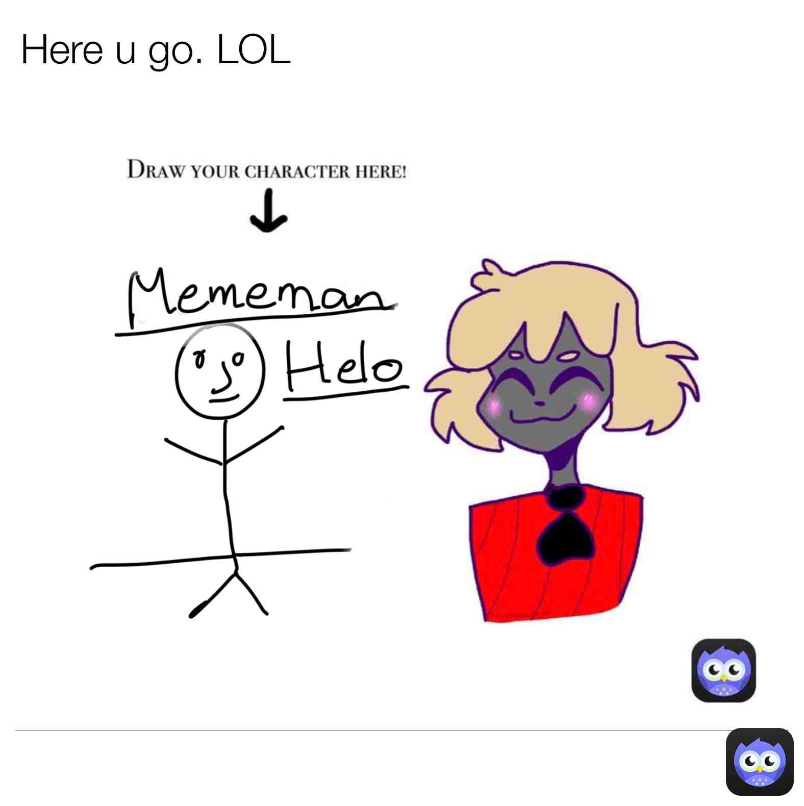 Here u go @mamapusse
Amazing drawing right?
Wrong. This was just a prank