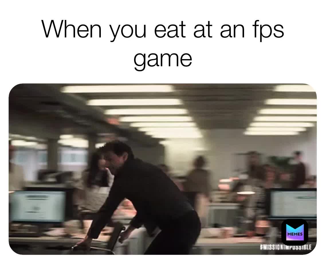 Eat = When You Shoot All Your Bullets And The Player Doesn't Die.... Me and Most Players Be Like #sad