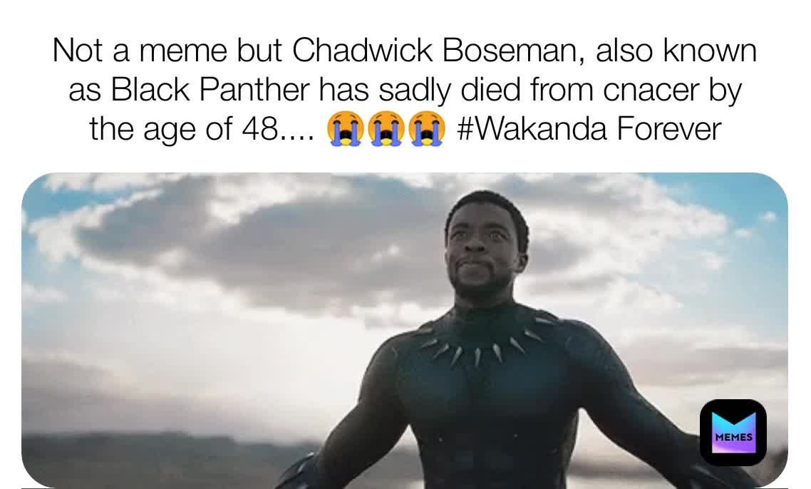 NOOOOO BLACK PANTHER!!!!! Chadwick Boseman died from cancer by the age of 48... 😭😱😭 #wakandaforever