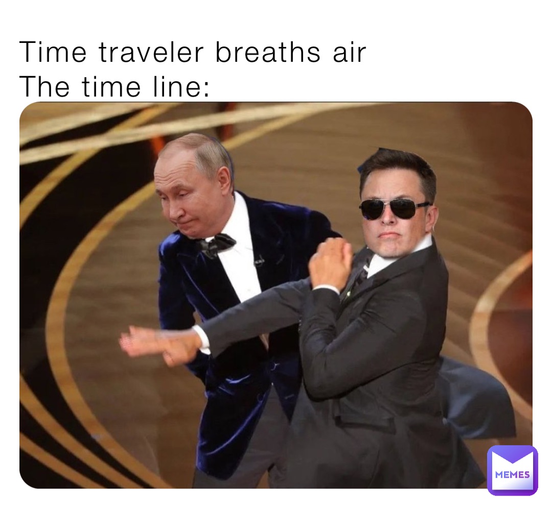 Time traveler breaths air
The time line: