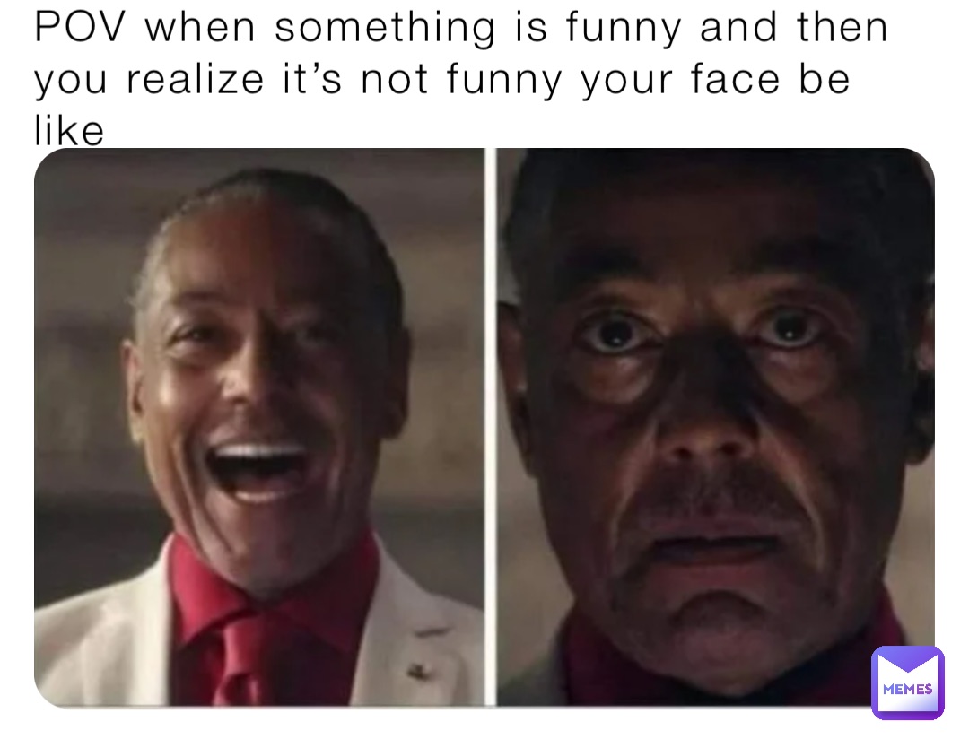 POV when something is funny and then you realize it’s not funny your face be like