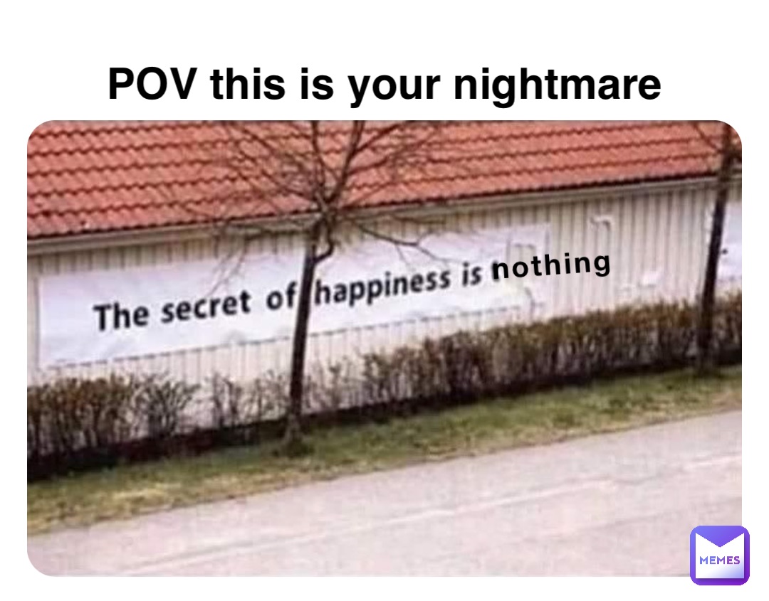 nothing POV this is your nightmare