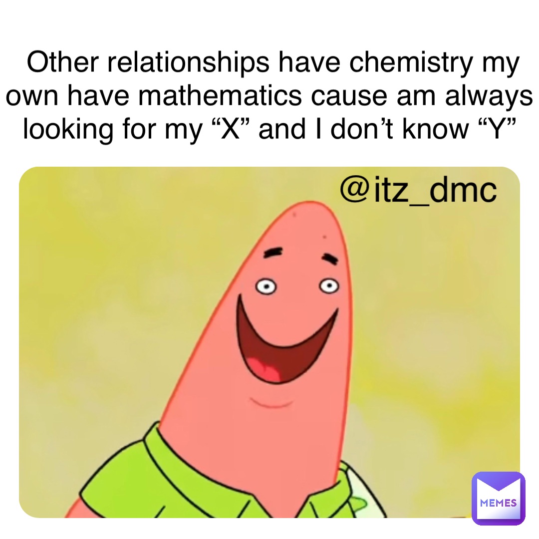 Double tap to edit Other relationships have chemistry my own have mathematics cause am always looking for my “X” and I don’t know “Y” @itz_dmc