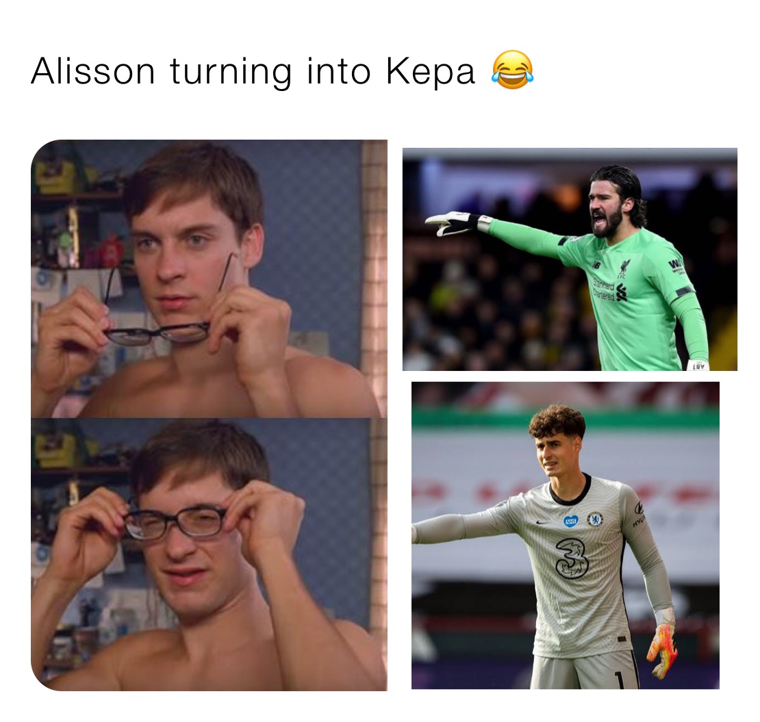 Alisson turning into Kepa 😂