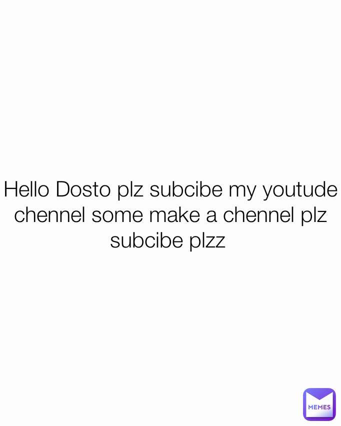 Hello Dosto plz subcibe my youtude chennel some make a chennel plz subcibe plzz 