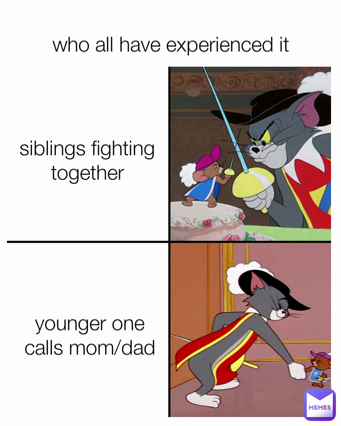 who all have experienced it younger one calls mom/dad siblings fighting together