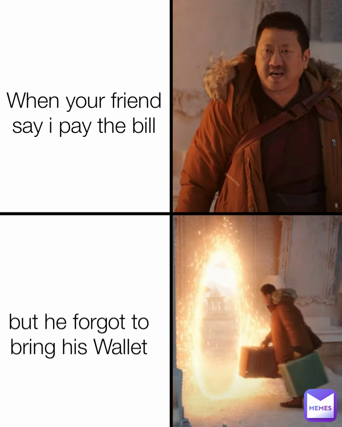 But He Forgot To Bring His Wallet When Your Friend Say I Pay The Bill Type Text Memermen23 