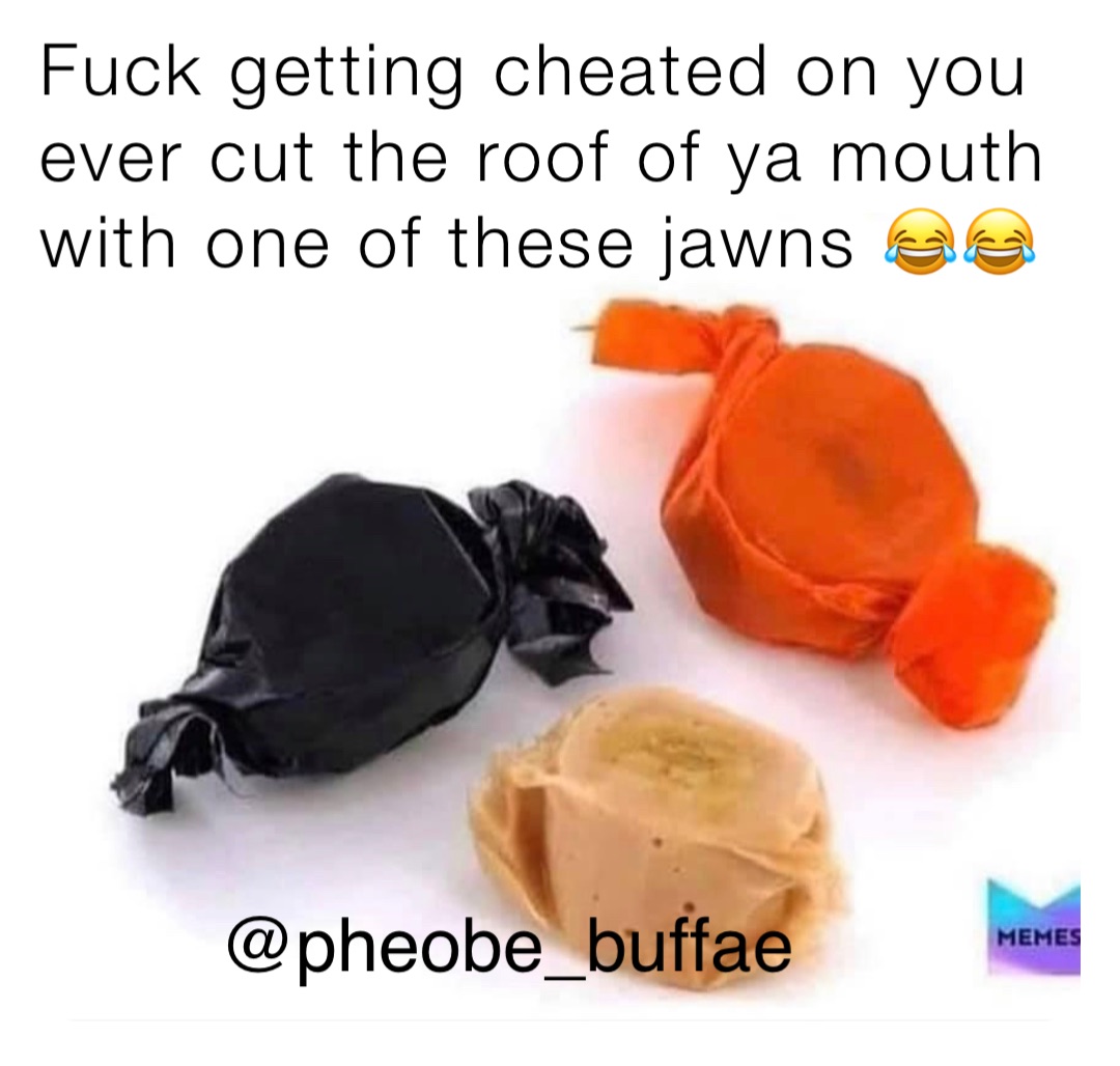 Fuck getting cheated on you ever cut the roof of ya mouth with one of these jawns 😂😂