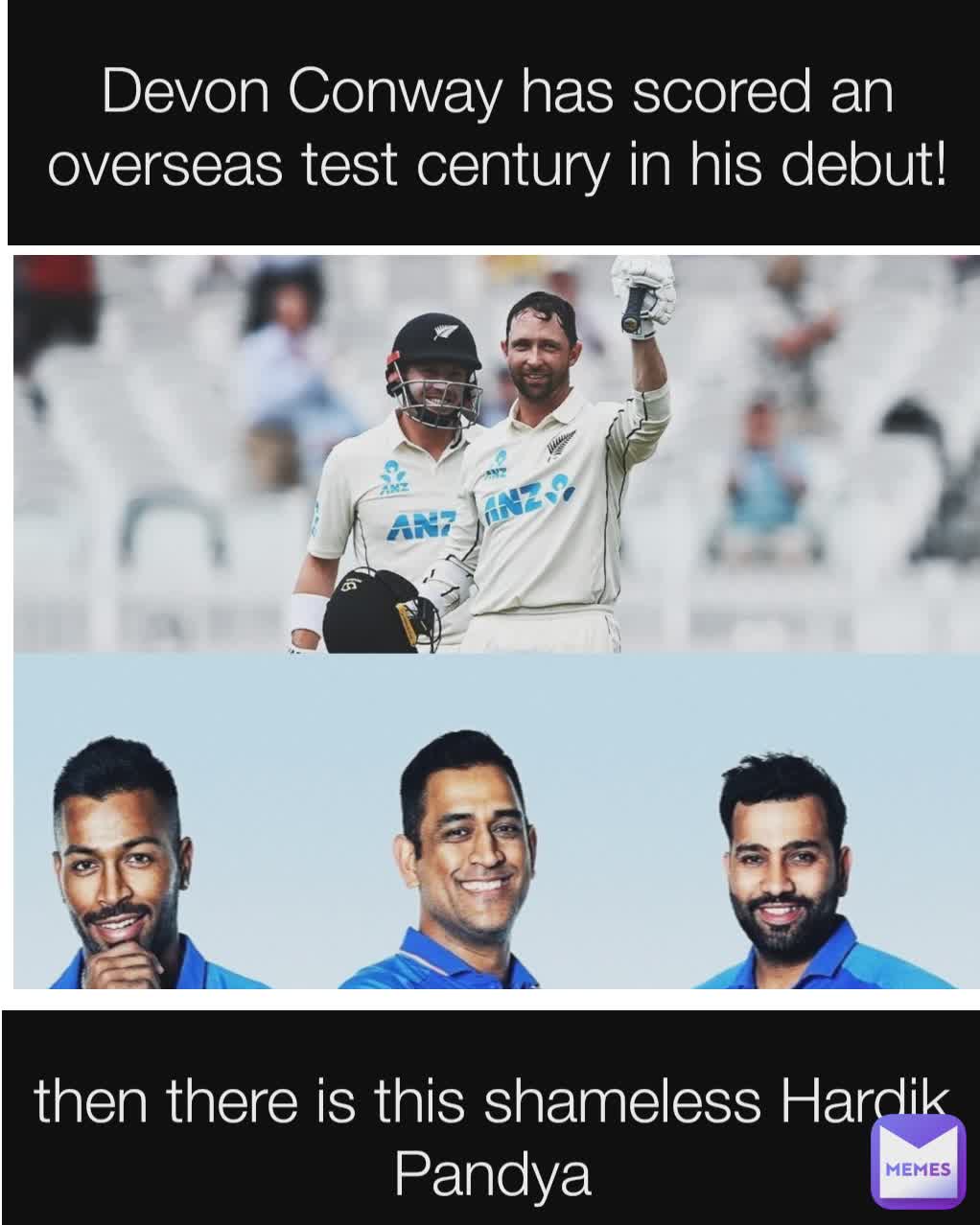 Devon Conway has scored an overseas test century in his debut! then there is this shameless Hardik Pandya