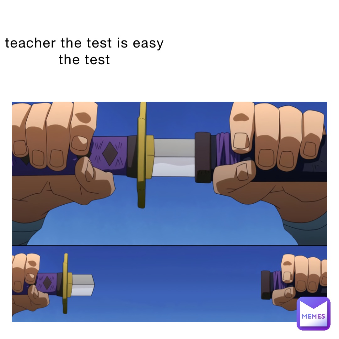 teacher the test is easy
the test