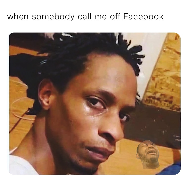 when somebody call me off Facebook