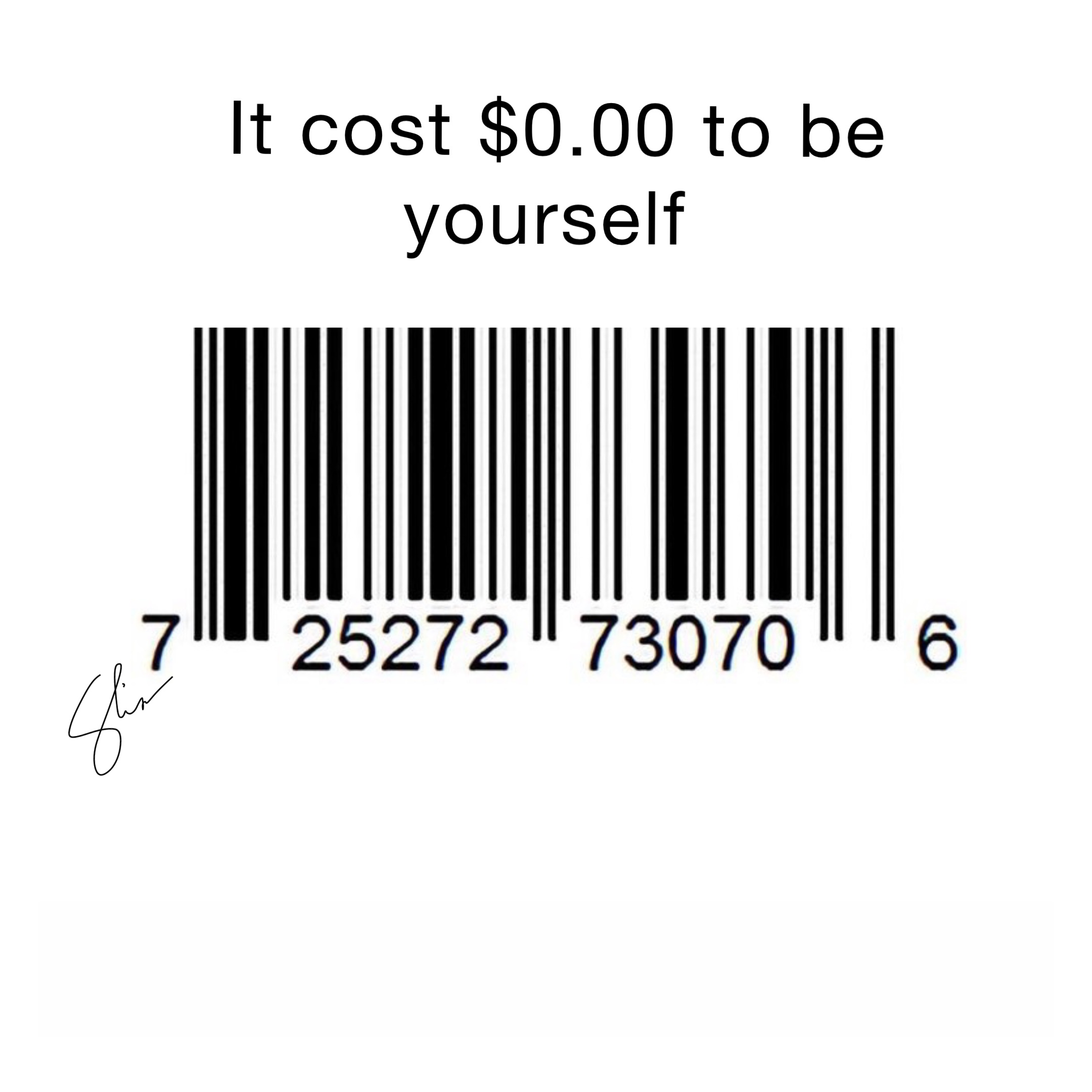 it cost $0.00 to be yourself