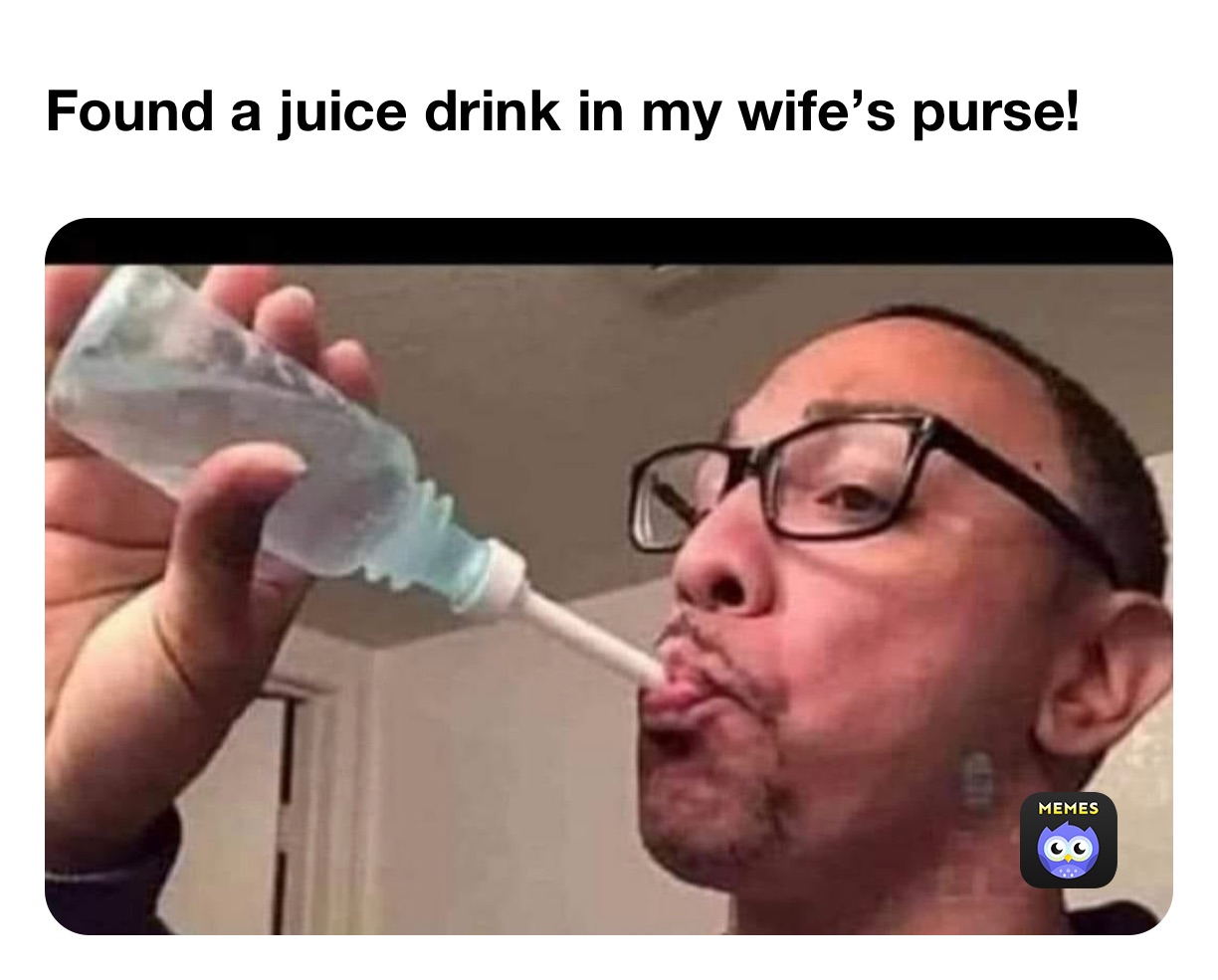 Found a juice drink in my wife’s purse!