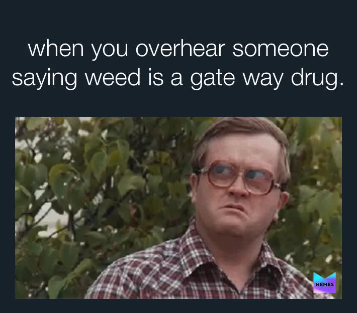 I hate that lmao  #weed  #weedhumor  #weedmeme  #weedmemes  #420friendlyjokesmemesmeme  #420friendlyjokes  #420friendly