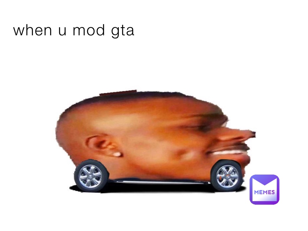 when u mod gta