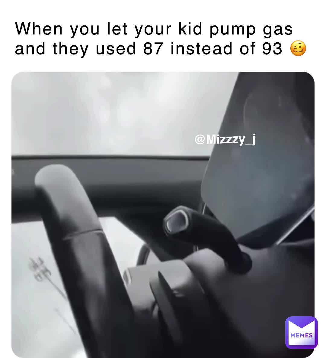 When you let your kid pump gas and they used 87 instead of 93 🥴 Mizzzy_j Memes
