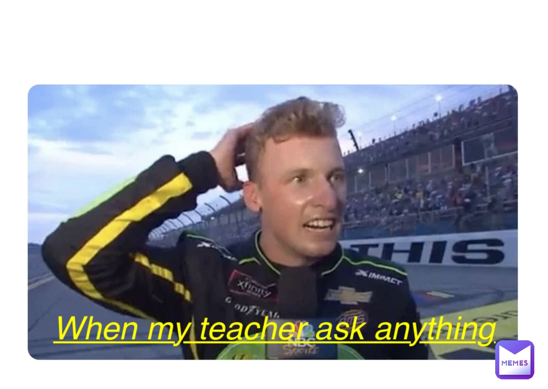 Double tap to edit When my teacher ask anything