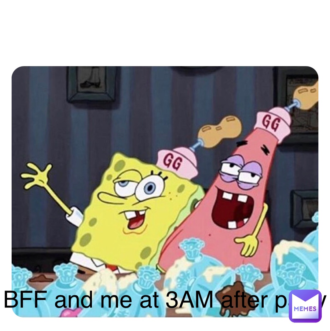 Double tap to edit BFF and me at 3AM after party