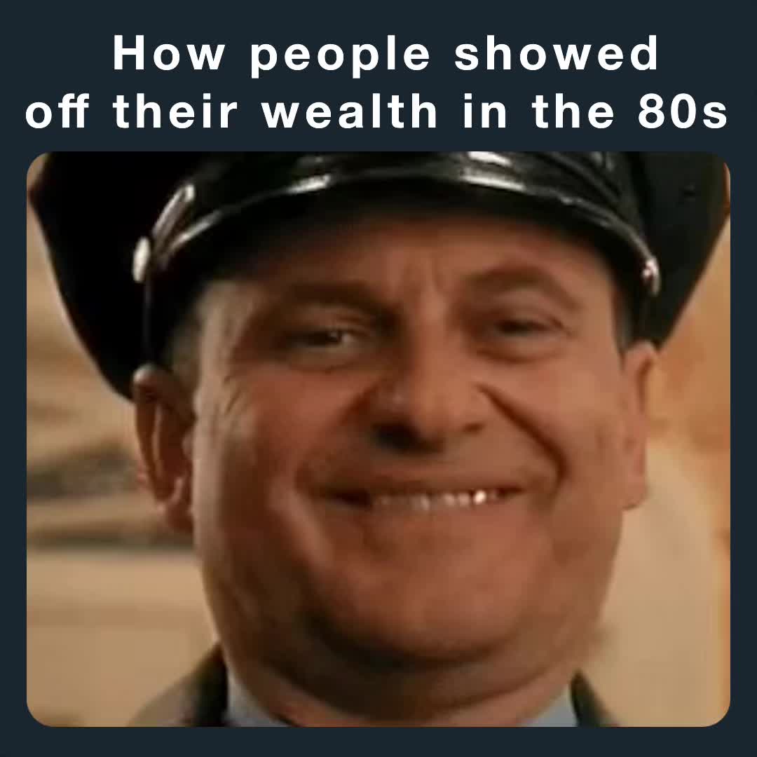 How people showed off their wealth in the 80s | @Manbun2222 | Memes