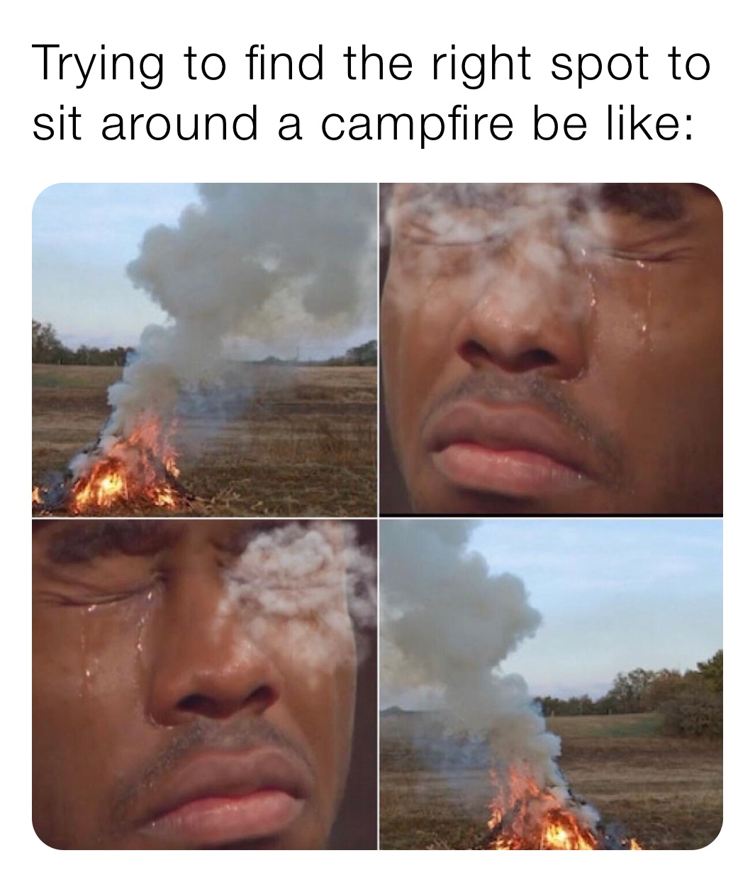 Trying to find the right spot to sit around a campfire be like: