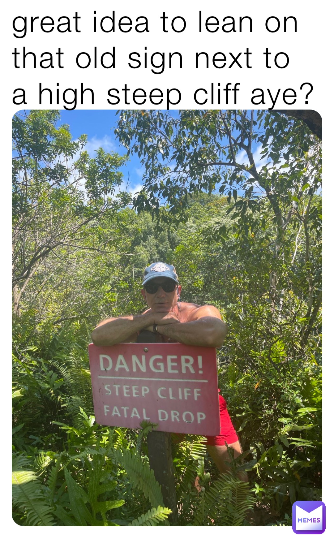 great idea to lean on that old sign next to a high steep cliff aye?