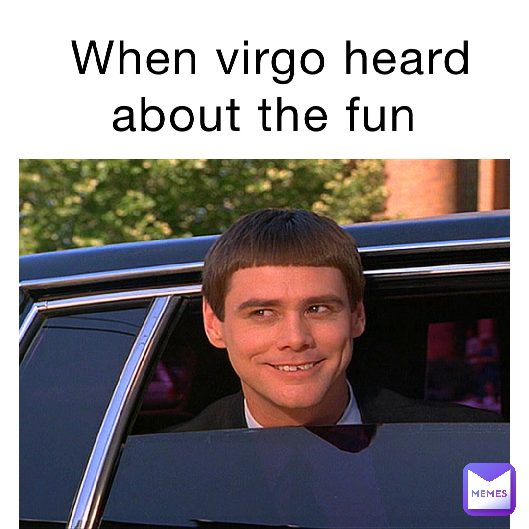 When Virgo heard about the fun