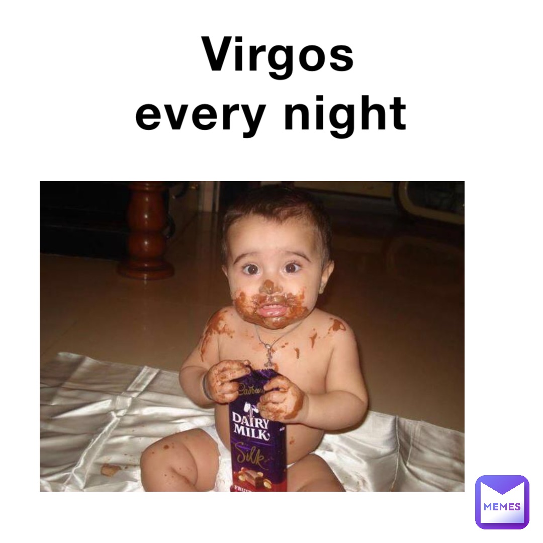 Virgos 
every night