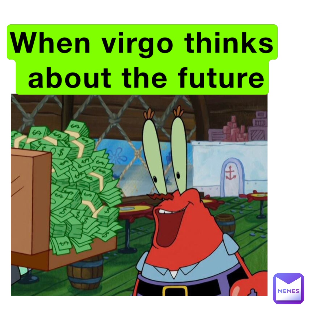 When Virgo thinks
 about the future