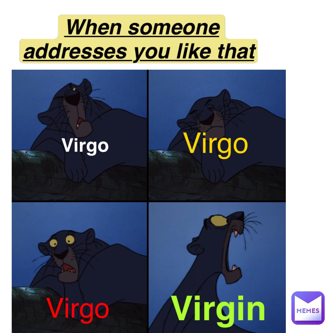 Text Here virgo virgo virgo virgin When someone 
addresses you like that