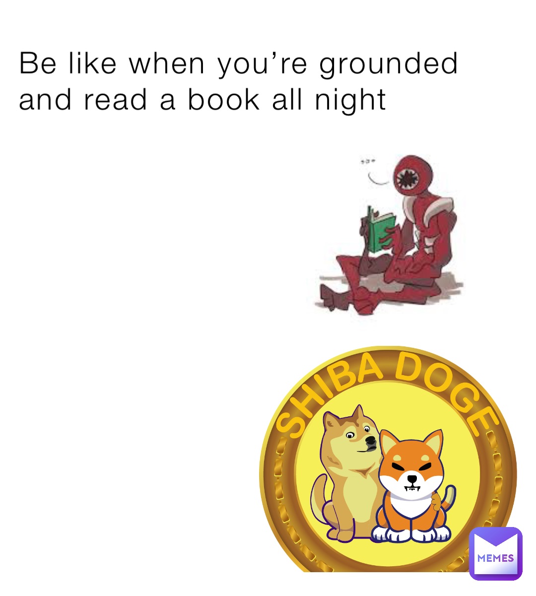 Be like when you’re grounded and read a book all night