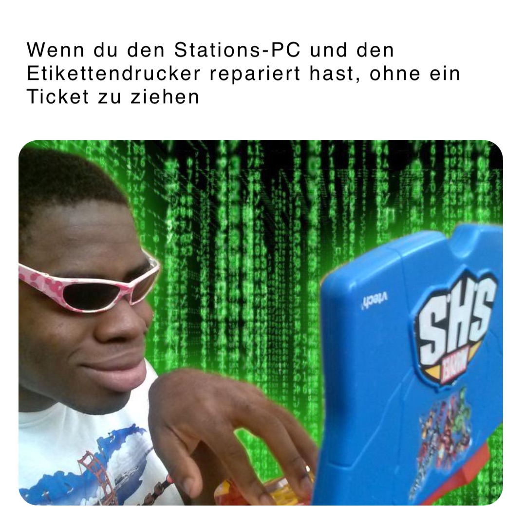 Wenn du den Stations-PC und den Etikettendrucker repariert hast, ohne ein Ticket zu ziehen