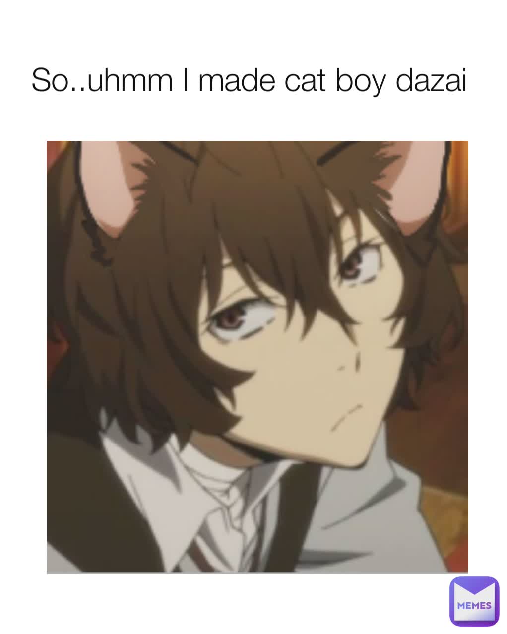 So..uhmm I made cat boy dazai 