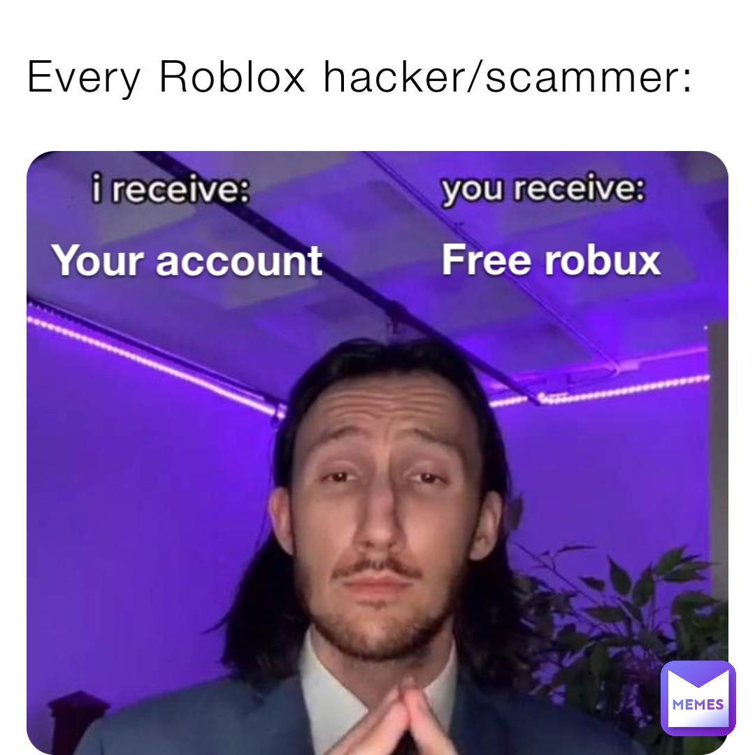 Every Roblox hacker/scammer: