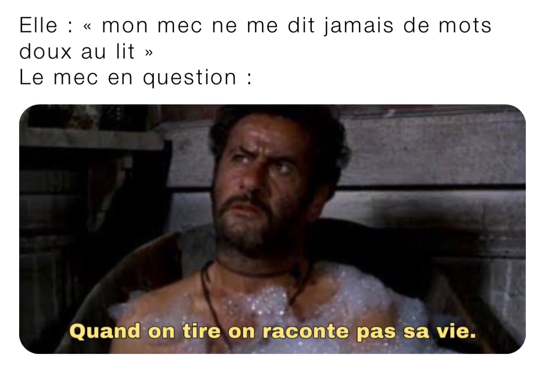 Elle : « mon mec ne me dit jamais de mots doux au lit »
Le mec en question :