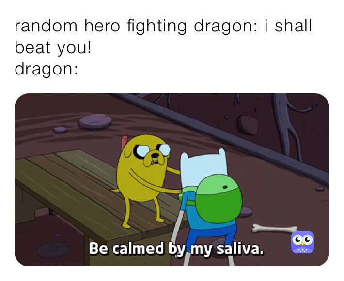 random hero fighting dragon: i shall beat you!
dragon: