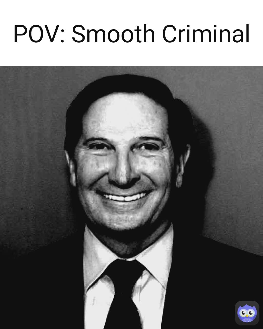 POV: Smooth Criminal