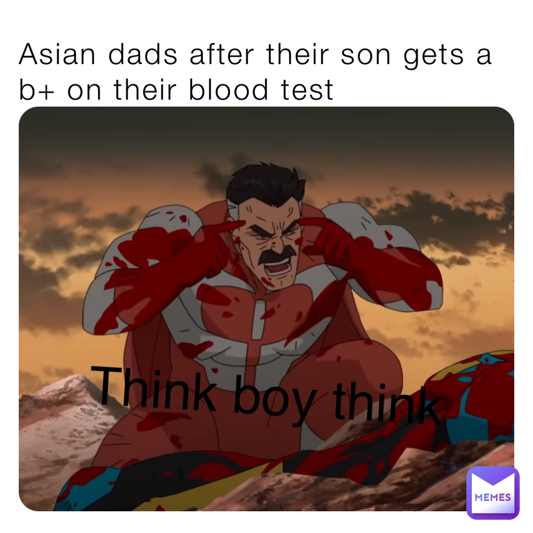 Asian dads after their son gets a b+ on their blood test Think boy think