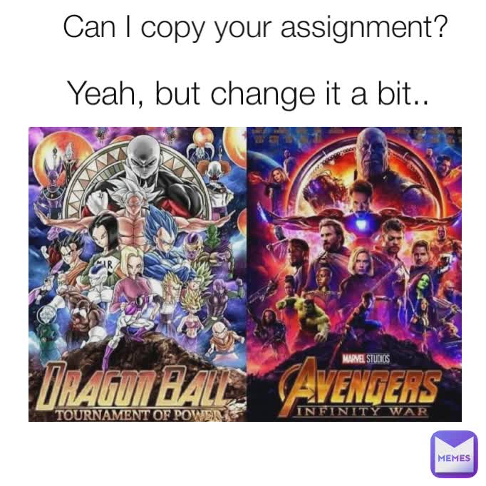 Can I copy your assignment? Yeah, but change it a bit..