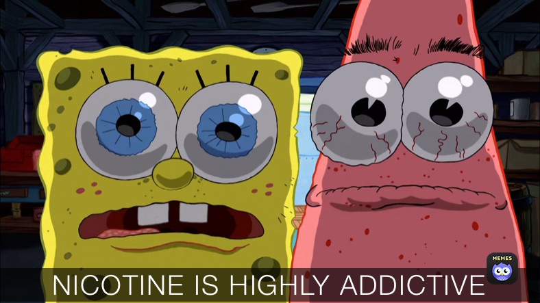 NICOTINE IS HIGHLY ADDICTIVE 