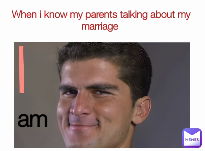 am I When i know my parents talking about my marriage 