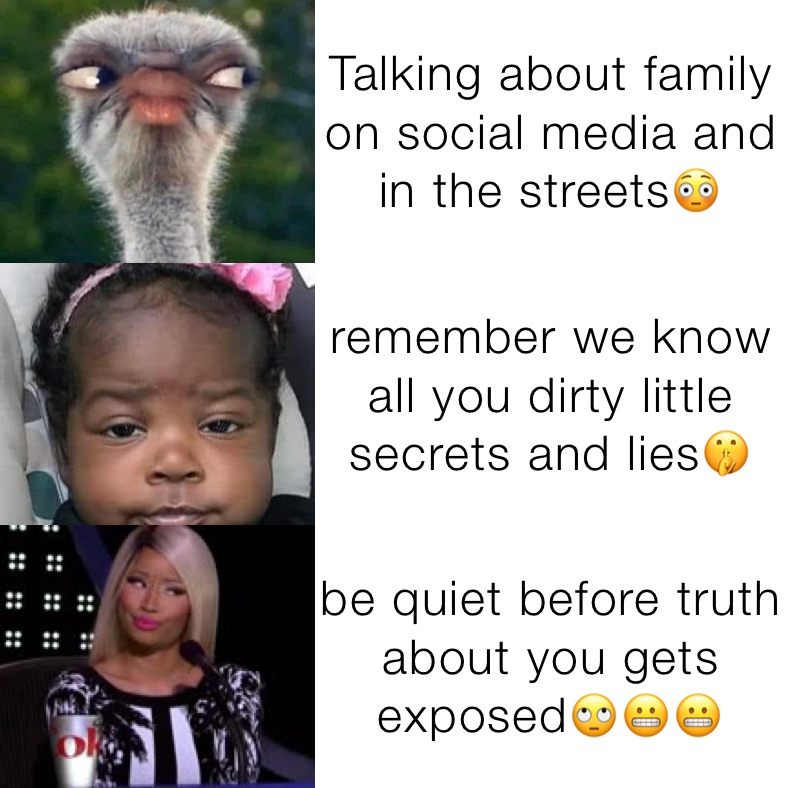 Talking about family on social media and in the streets😳 remember we know all you dirty little secrets and lies🤫 be quiet before truth about you gets exposed🙄😬😬