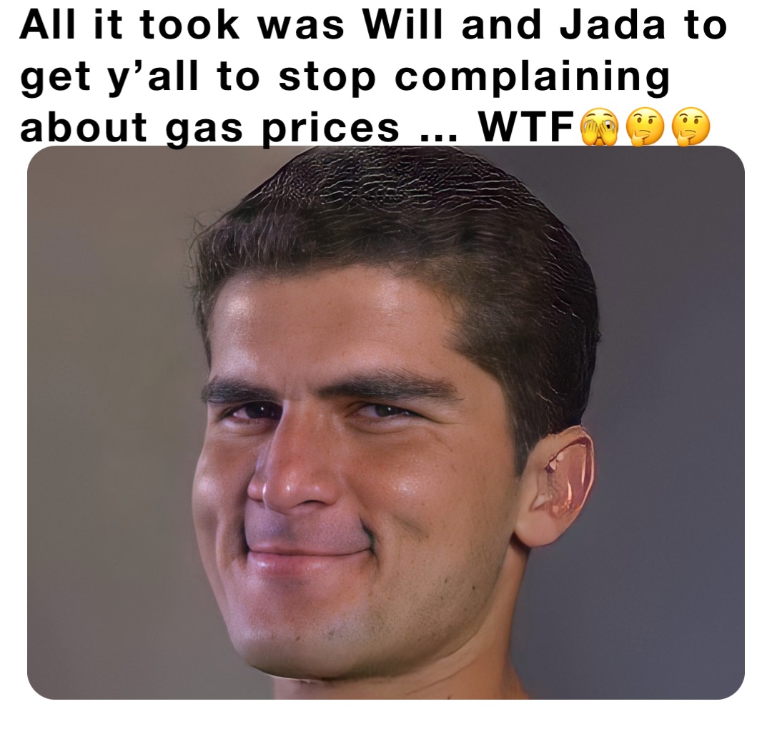 All it took was Will and Jada to get y’all to stop complaining about gas prices … WTF🫣🤔🤔