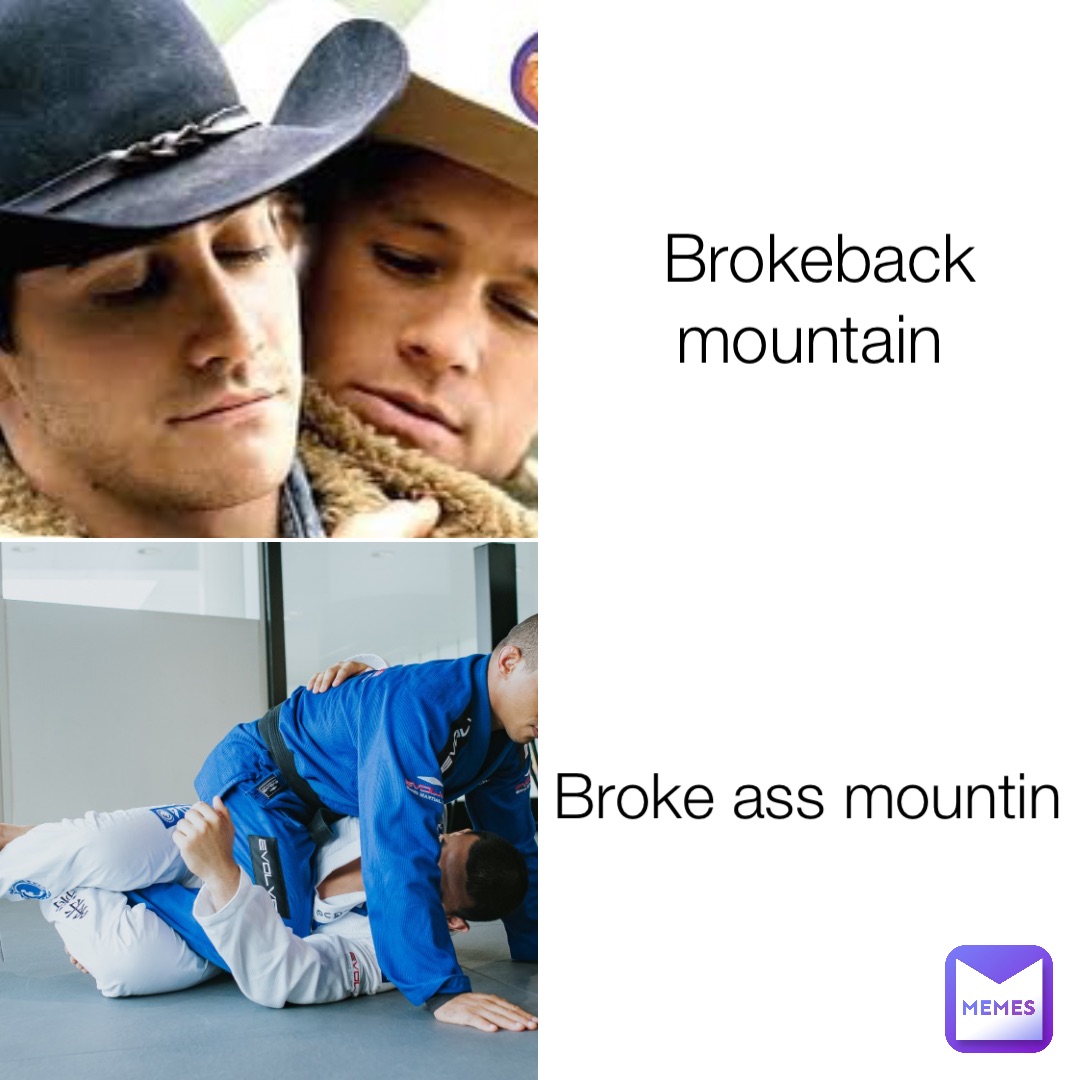 Brokeback mountain Broke ass mountin