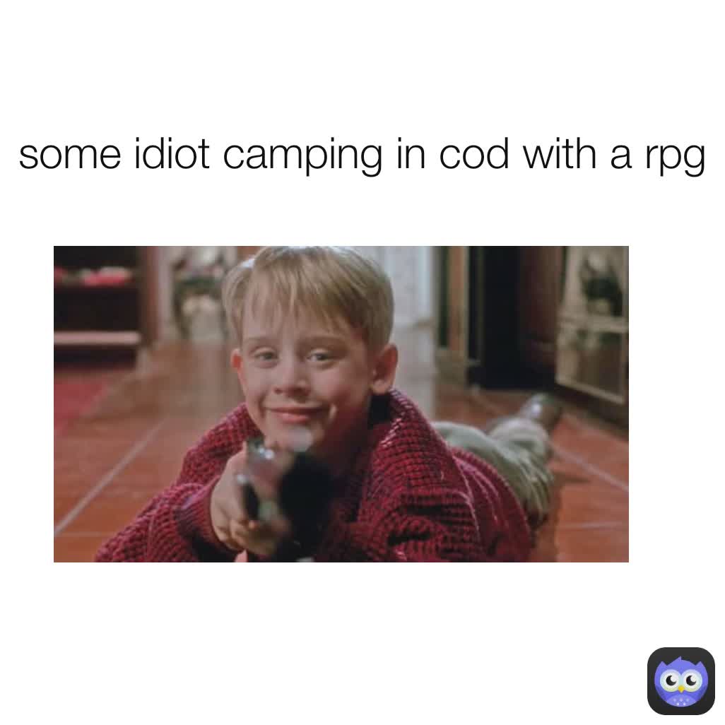 some idiot camping in cod with a rpg