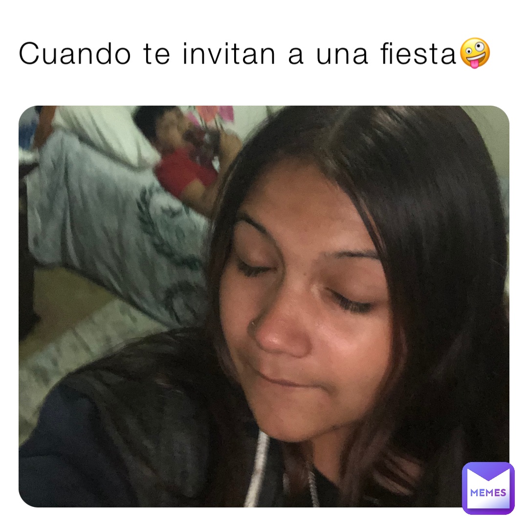 Cuando te invitan a una fiesta🤪