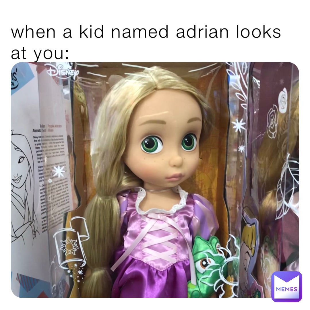 when a kid named adrian looks at you: