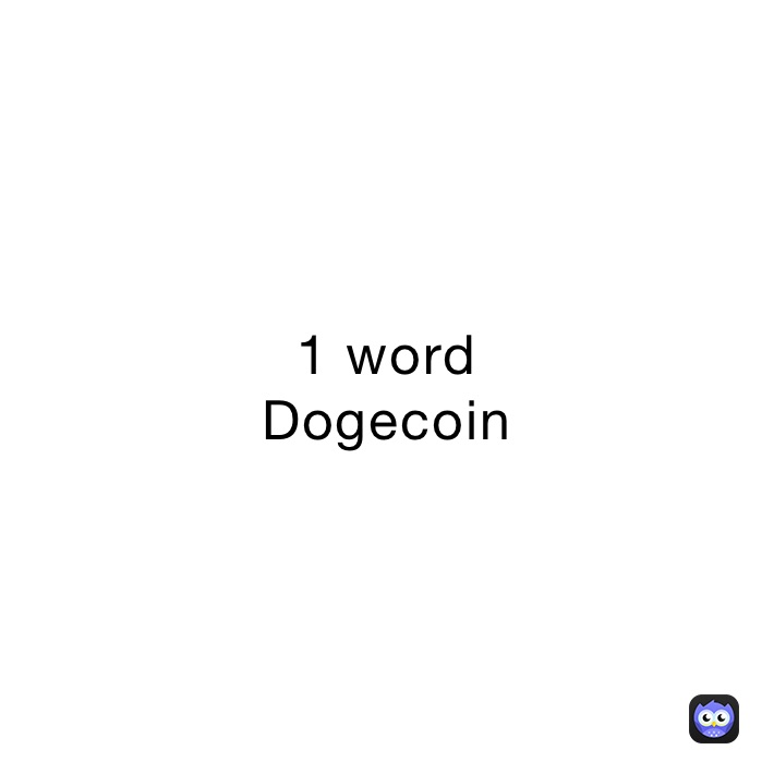 1 word
Dogecoin