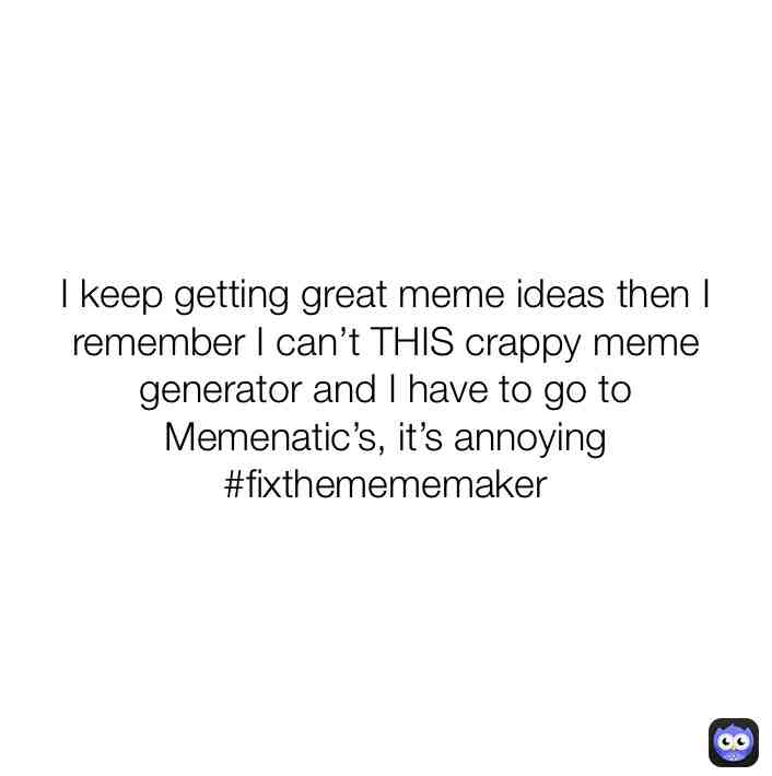 #mypostsareshitlol #fixthemememaker