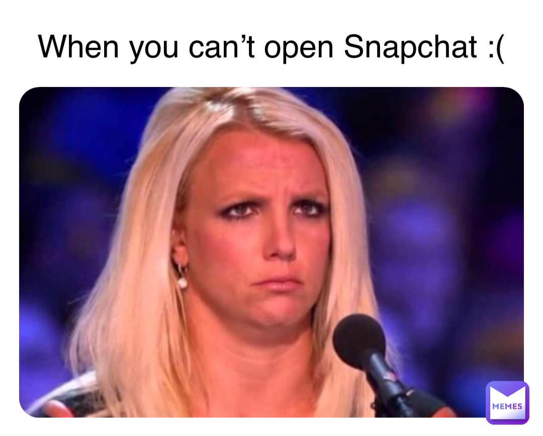 When you can’t open Snapchat :(