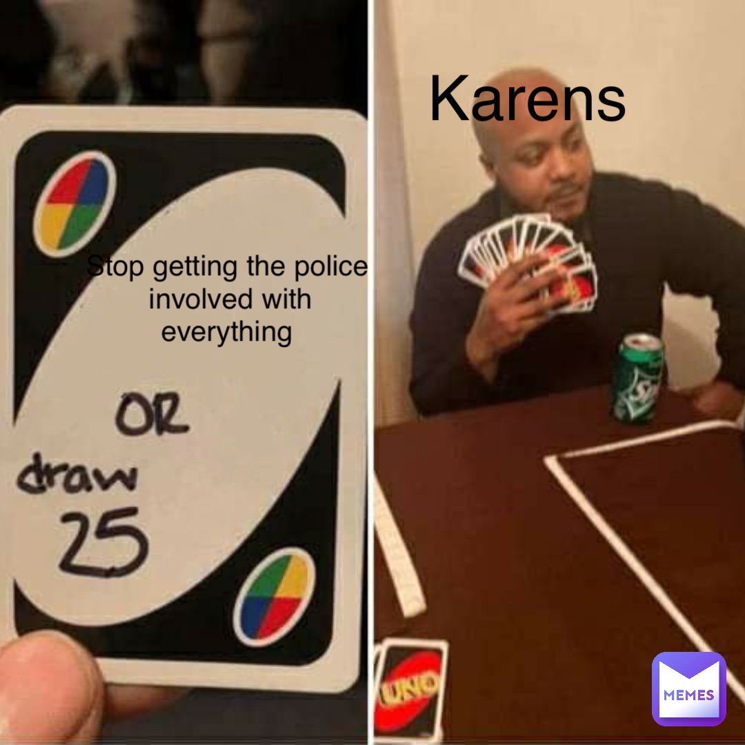 Stop getting the police involved with everything Karens